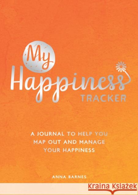 My Happiness Tracker: A Journal to Help You Map Out and Manage Your Happiness Anna Barnes 9781800074460 Summersdale Publishers - książka