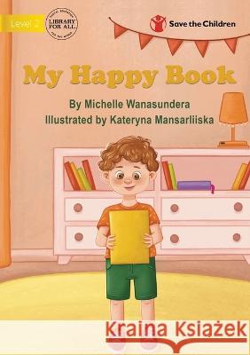 My Happy Book Michelle Wanasundera Kateryna Mansarliiska 9781922895103 Library for All - książka