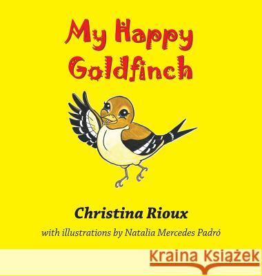 My Happy Goldfinch Christina Rioux, Natalia Mercedes Padró 9781938812699 Full Court Press - książka