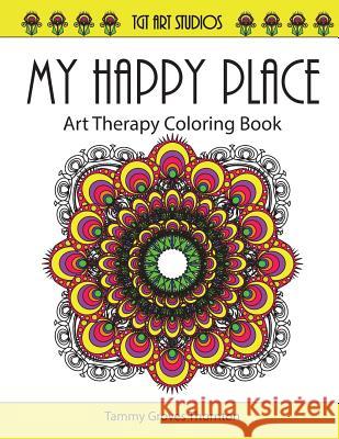 My Happy Place: Art Therapy Coloring Book Tammy Groves Thornton 9781523277155 Createspace Independent Publishing Platform - książka