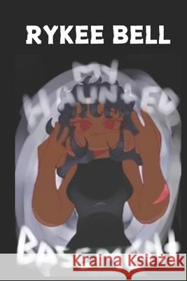 My Haunted Basement Rykee Bell Sophisticated Press Rykee Bell 9781959286325 Sophisticated Press - książka