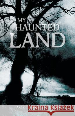 My Haunted Land Jackie Ray Holton 9781491722527 iUniverse.com - książka