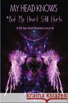 My Head Knows *But My Heart Still Hurts: *But My Heart Still Hurts (A 30-Day Grief Recovery Journal) Stacey Niedentohl 9781087908410 Out of My Trunk - książka