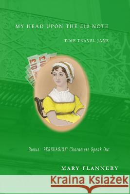 My Head Upon the £10 Note: Time Travel Austen Flannery, Mary 9781505297317 Createspace - książka
