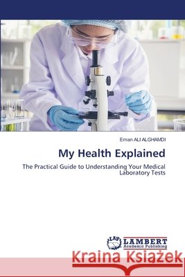 My Health Explained Eman Ali Alghamdi 9786630343069 LAP Lambert Academic Publishing - książka