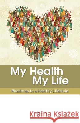 My Health, My Life: Roadmap to a Healthy Lifestyle MR Pedro Eloy 9781463572914 Createspace - książka
