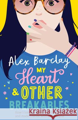 My Heart & Other Breakables: How I lost my mum, found my dad, and made friends with catastrophe Alex Barclay 9780008295202 HarperCollins Publishers - książka