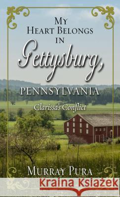 My Heart Belongs in Gettysburg, Pennsylvania: Clarissa's Conflict Murray Pura 9781432861636 Thorndike Press Large Print - książka