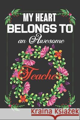 My Heart Belongs To An Awesome Teacher: Valentine Gift, Best Gift For Man And Women Who Are A Teacher Ataul Haque 9781660975624 Independently Published - książka