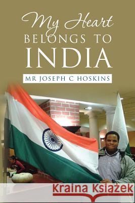 My Heart Belongs to India Joseph C. Hoskins 9781533556790 Createspace Independent Publishing Platform - książka