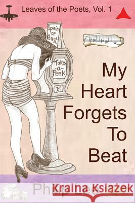 My Heart Forgets To Beat: Leaves of the Poets Lee, Philip 9781477689578 Createspace - książka