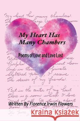 My Heart Has Many Chambers: Poems of Love and Love Lost Florence Irwin Flowers Mary Mowrey-McKee Lisa Mowrey 9781088079164 Mary Mowrey-McKee - książka