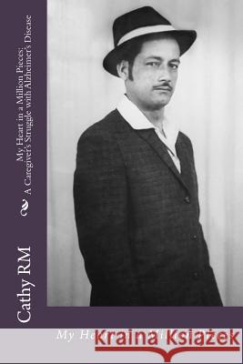 My Heart in a Million Pieces: A Caregiver's Struggle with Alzheimer's Disease Cathy Rm 9781530233069 Createspace Independent Publishing Platform - książka