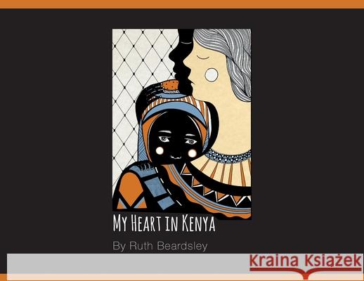 My Heart in Kenya Ruth Beardsley Hunter Wood Ross Wood 9781525566806 FriesenPress - książka