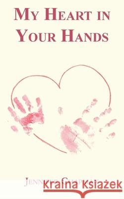 My Heart in Your Hands Jennifer Chapman 9781839753312 Grosvenor House Publishing Ltd - książka