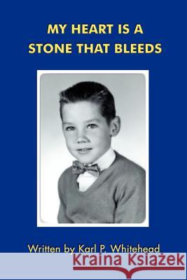 My Heart is a Stone That Bleeds Karl P. Whitehead 9780595241651 Writer's Showcase Press - książka