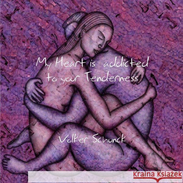 My Heart is addicted to your Tenderness Schunck, Volker 9783746726403 epubli - książka