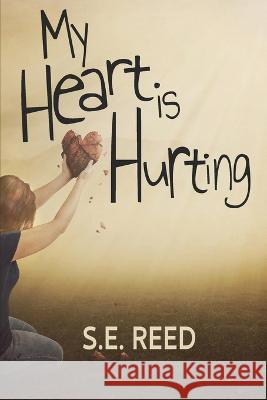 My Heart is Hurting S E Reed   9781958531259 Wild Ink Publishing LLC - książka