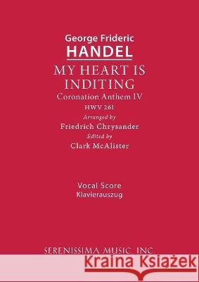 My Heart is Inditing, HWV 261: Vocal score George Frideric Handel Friedrich Chrysander Clark McAlister 9781608742059 Serenissima Music - książka