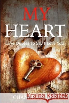 My Heart: Love Quotes To Say I Love You Ningsih, Chandra 9781544296753 Createspace Independent Publishing Platform - książka