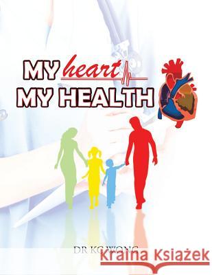 My Heart, My Health Dr Kc Wong 9781482831344 Partridge Singapore - książka