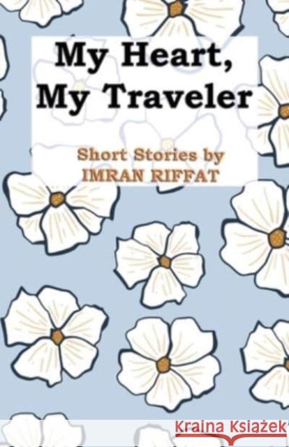 My Heart, My Traveler Imran Riffat 9781958891162 Booklocker.com - książka