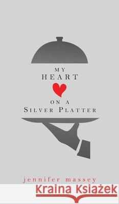 My Heart on a Silver Platter Jennifer Massey 9780228807933 Tellwell Talent - książka