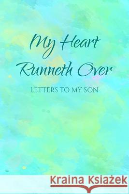 My Heart Runneth Over: Letters to My Son Mom Journals 9781798705964 Independently Published - książka