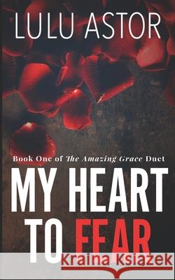 My Heart to Fear Lulu Astor 9781501079245 Createspace - książka