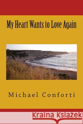 My heart wants to love again Conforti, Michael 9781479111718 Createspace Independent Publishing Platform - książka