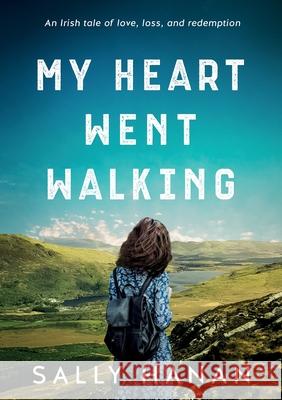 My Heart Went Walking: An Irish tale of love, loss, and redemption Sally Hanan 9781733333047 Fire Drinkers Publishing - książka