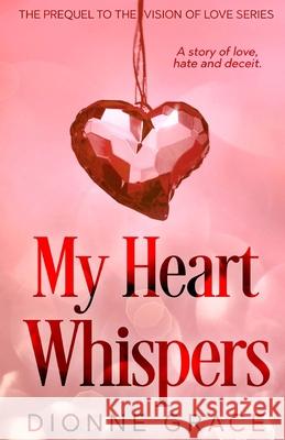 My Heart Whispers: The Prequel Dionne Grace 9781547175215 Createspace Independent Publishing Platform - książka