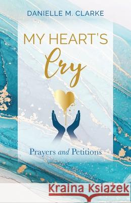 My Heart's Cry: Prayers and Petitions Danielle M. Clarke 9781662921612 Gatekeeper Press - książka