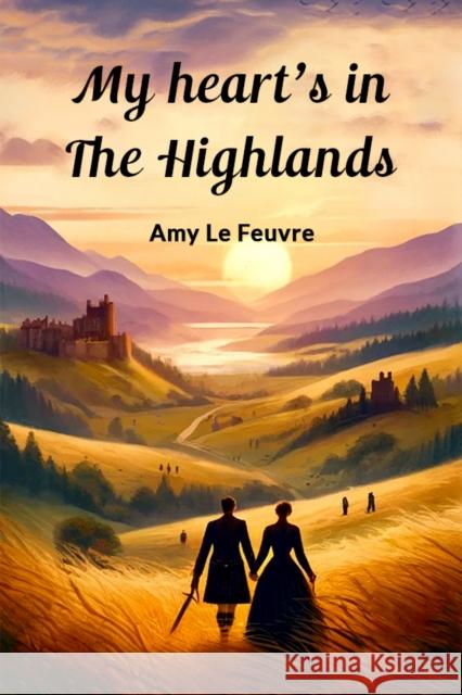My Heart's In The Highlands Amy Le Feuvre 9789363050181 Double 9 Books - książka