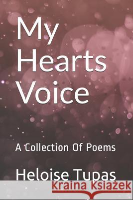 My Hearts Voice: A Collection of Poems Heloise Tupas 9781791911027 Independently Published - książka