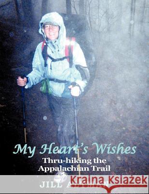 My Heart's Wishes: Thru-hiking the Appalachian Trail Jill Altman 9781463404413 AuthorHouse - książka