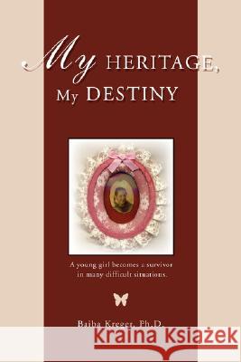 My Heritage, My Destiny Baiba Kreger 9780595465088 iUniverse - książka