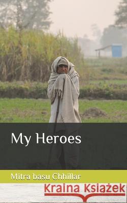 My Heroes Mitra Basu Chhilla 9781091222984 Independently Published - książka