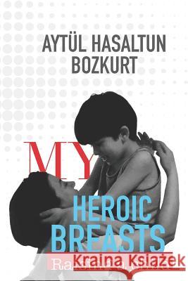 My Heroic Breasts: Raising a Child... Bozkurt, Aytul Hasaltun 9781730810732 Independently Published - książka