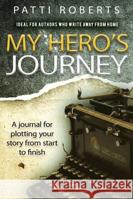 My Hero's Journey: A Journal Patti Roberts Paradox Book Covers Formatting 9781974277520 Createspace Independent Publishing Platform - książka