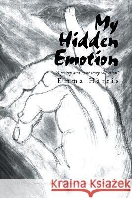 My Hidden Emotion: A Poetry and Short Story Collection Harris, Emma 9781483698489 Xlibris Corporation - książka