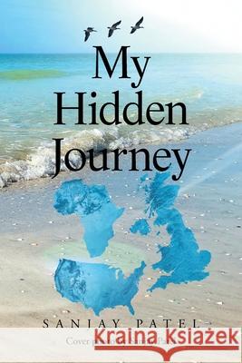 My Hidden Journey Sanjay Patel 9781664192041 Xlibris Us - książka