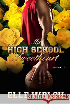 My High School Sweetheart Elle Welch 9781985015449 Createspace Independent Publishing Platform - książka