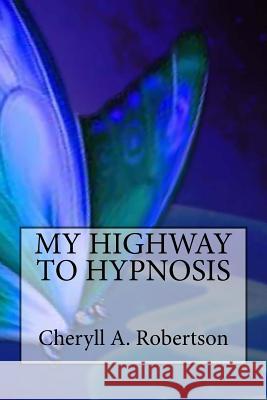 My Highway to Hypnosis MS Cheryll a. Robertson 9781985816558 Createspace Independent Publishing Platform - książka