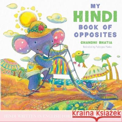 My Hindi Book of Opposites: Hindi Written in English for Easy Understanding Chandni Bhatia Kateryna Manko 9781641118668 Palmetto Publishing Group - książka