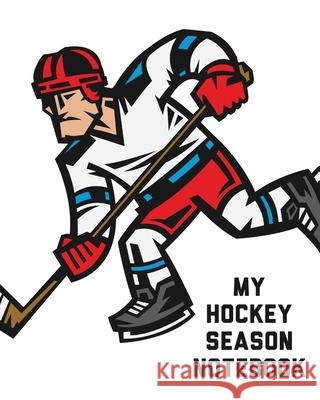 My Hockey Season Notebook: For Players Dump And Chase Team Sports Larson, Patricia 9781649303608 Patricia Larson - książka