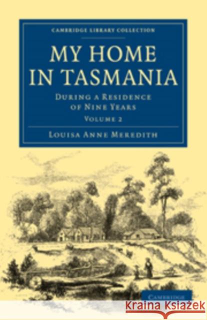 My Home in Tasmania: During a Residence of Nine Years Meredith, Louisa Anne 9781108020343 Cambridge University Press - książka