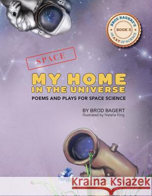 My Home in the Universe: Poems and Plays for Space Science Brod Bagert Natalia King 9781732151536 Living Road Press, LLC - książka