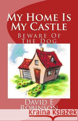 My Home Is My Castle: Beware Of The Dog Robinson, David E. 9781453659182 Createspace - książka