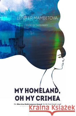 My Homeland, Oh My Crimea Lenifer Mambetova 9781910886045 Silk Road Media - książka